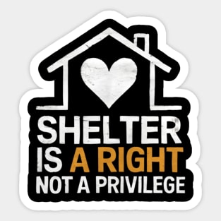 Shelter Is A Right Not A Privilege We End Homelessness Sticker